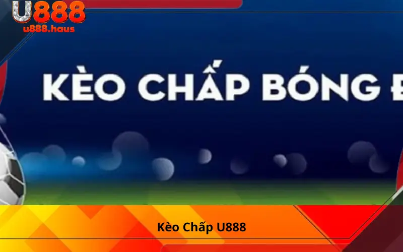 kèo chấp u888