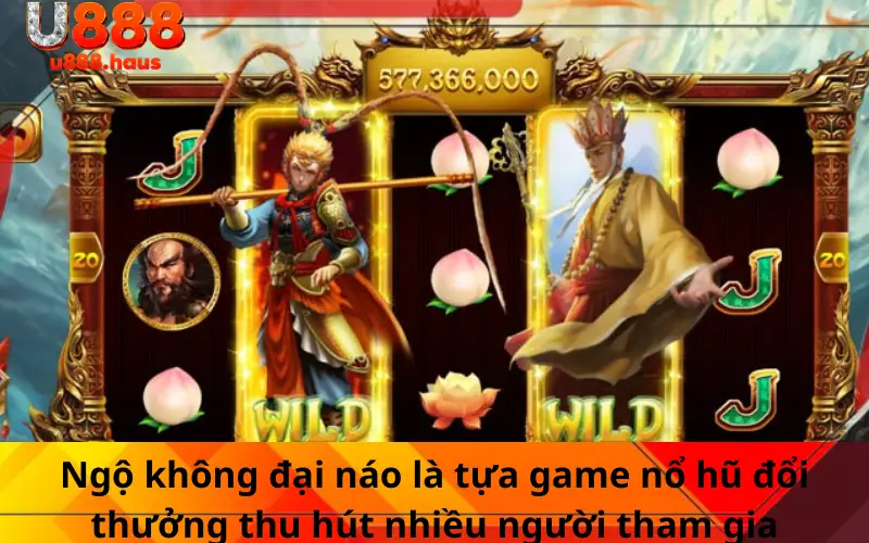 Ngộ không đại náo là tựa game nổ hũ đổi thưởng thu hút nhiều người tham gia