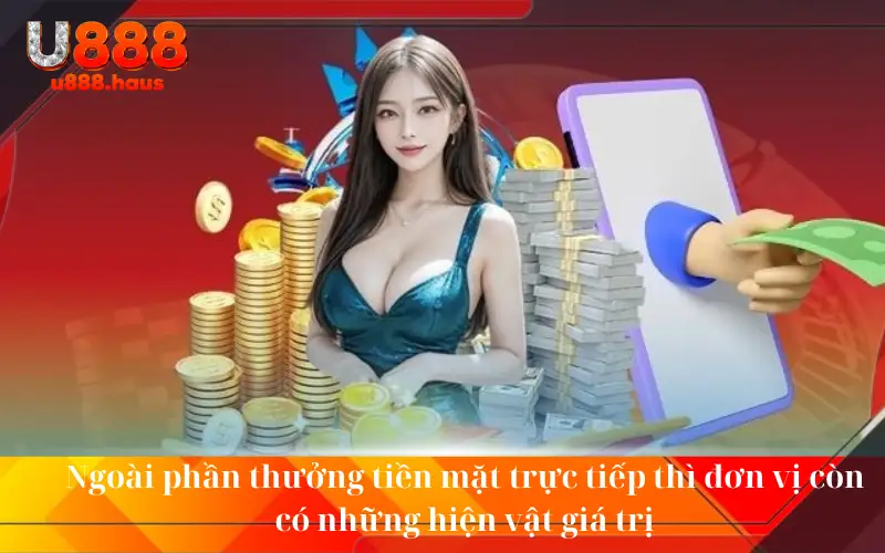 Ngoài phần thưởng tiền mặt trực tiếp thì đơn vị còn có những hiện vật giá trị