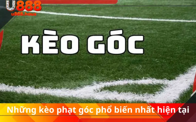 Những kèo phạt góc phổ biến nhất hiện tại