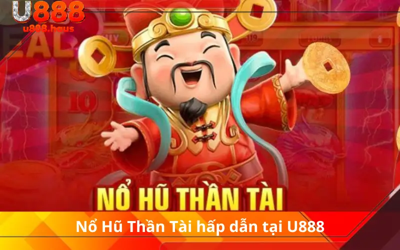 Nổ Hũ Thần Tài hấp dẫn tại U888