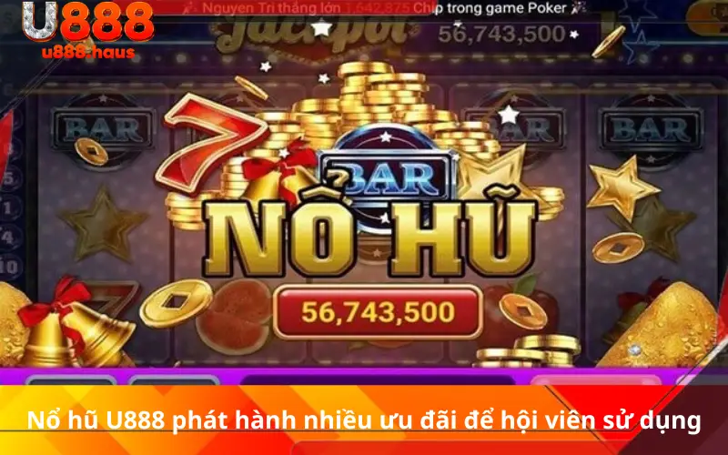 Nổ hũ U888 phát hành nhiều ưu đãi để hội viên sử dụng