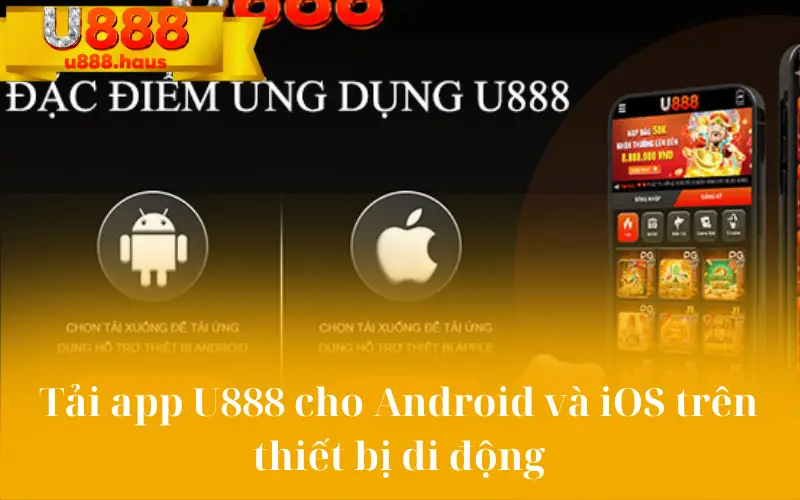 Tải app U888 cho Android và iOS trên thiết bị di động