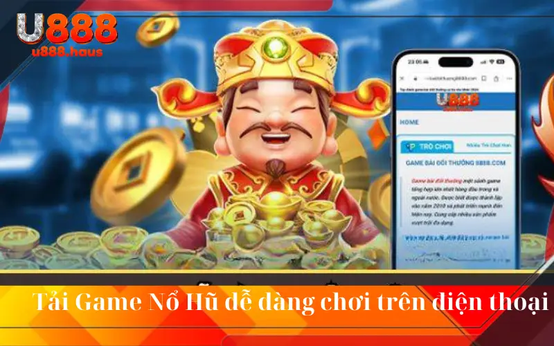 Tải Game Nổ Hũ dễ dàng chơi trên điện thoại