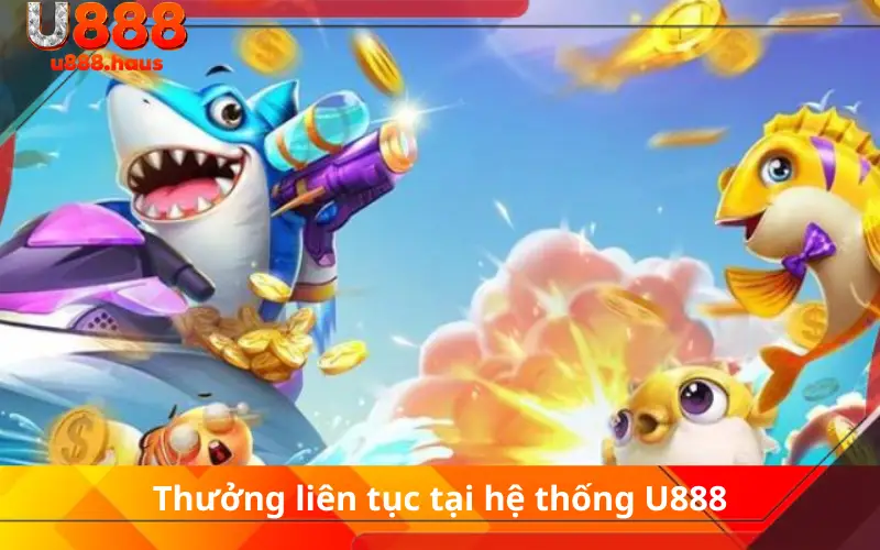 Thưởng liên tục tại hệ thống U888