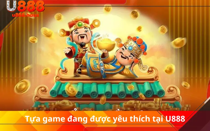 Tựa game đang được yêu thích tại U888