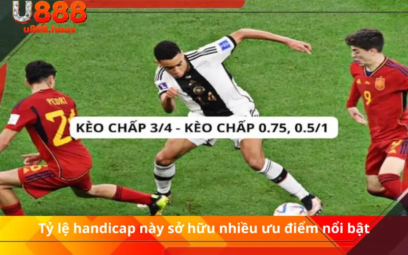 Tỷ lệ handicap này sở hữu nhiều ưu điểm nổi bật