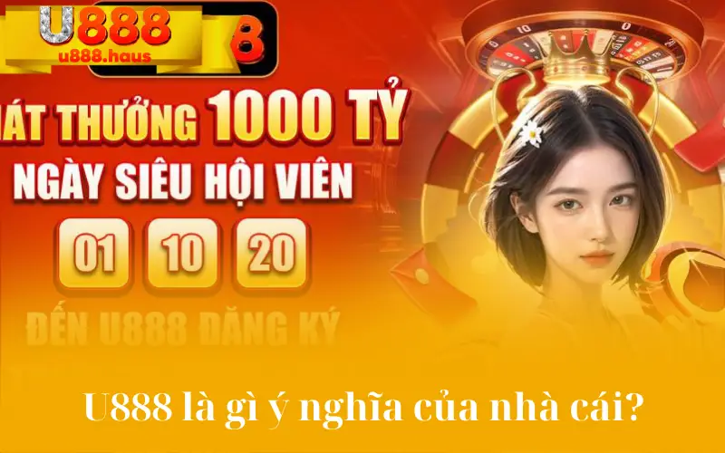 U888 là gì ý nghĩa của nhà cái?